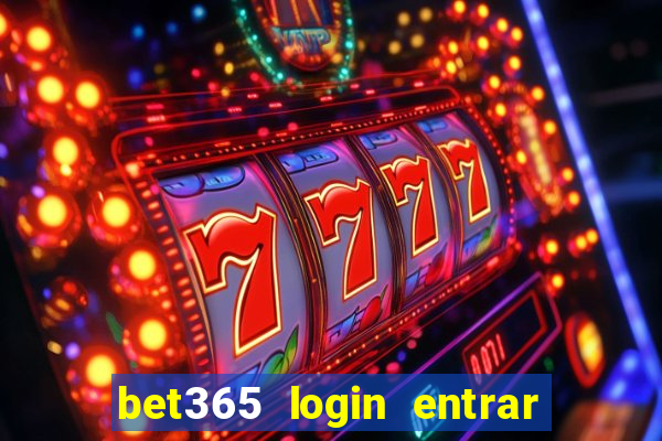 bet365 login entrar agora direto